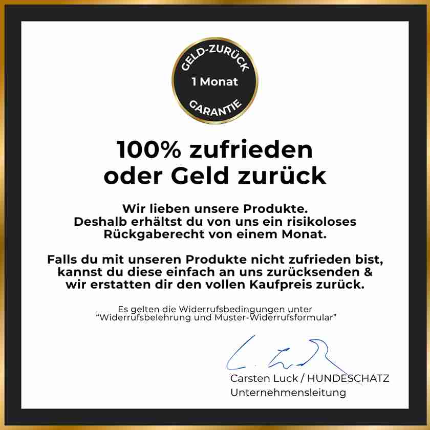 HUNDESCHATZ™ 1-Monat-Geld-zurück-Garantie – 100% Zufriedenheit oder volle Rückerstattung des Kaufpreises. Rückgaberecht und Widerrufsbedingungen sind im Formular angegeben.